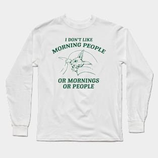 I Don't Like Morning People Or Mornings Or People shirt, Meme T Shirt, Vintage Cartoon T Shirt, Aesthetic Long Sleeve T-Shirt